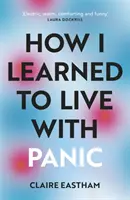 Ako som sa naučil žiť s panikou - úprimné a dôverné skúmanie toho, ako sa vyrovnať so záchvatmi paniky - How I Learned to Live With Panic - an honest and intimate exploration on how to cope with panic attacks