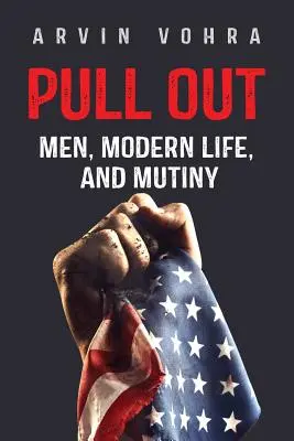 Pull Out: Muži, moderný život a vzbura - Pull Out: Men, Modern Life, and Mutiny