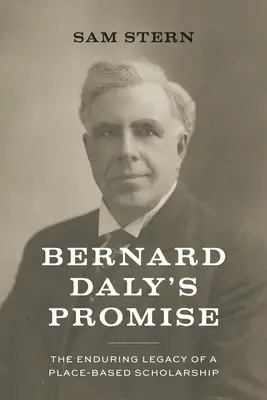 Prísľub Bernarda Dalyho: Trvalý odkaz vedy založenej na mieste - Bernard Daly's Promise: The Enduring Legacy of a Place-Based Scholarship