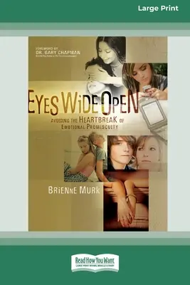 Oči dokorán: Vyhnúť sa zlomeným srdciam citovej promiskuity [Standard Large Print 16 Pt Edition] - Eyes Wide Open: Avoiding the Heartbreak of Emotional Promiscuity [Standard Large Print 16 Pt Edition]