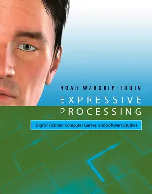 Expresívne spracovanie - Digitálne fikcie, počítačové hry a softvérové štúdie - Expressive Processing - Digital Fictions, Computer Games, and Software Studies