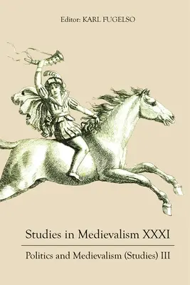 Štúdie o stredoveku XXXI: Politika a stredovek (štúdie) III - Studies in Medievalism XXXI: Politics and Medievalism (Studies) III