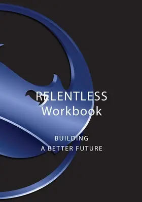 Neúnavný zošit: Budovanie lepšej budúcnosti - Relentless Workbook: Building A Better Future