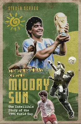 V žiare poludňajšieho slnka: Nezabudnuteľný príbeh Majstrovstiev sveta vo futbale 1986 - In the Heat of the Midday Sun: The Indelible Story of the 1986 World Cup