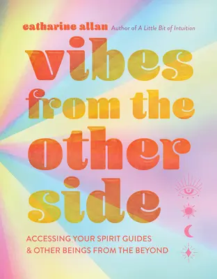 Vibrácie z druhej strany: Prístup k duchovným sprievodcom a iným bytostiam zo záhrobia - Vibes from the Other Side: Accessing Your Spirit Guides & Other Beings from the Beyond