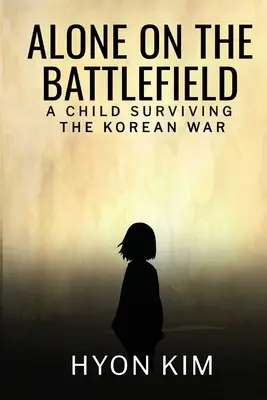Sám na bojisku: Dieťa, ktoré prežilo kórejskú vojnu - Alone on the Battlefield: A Child Surviving the Korean War