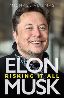 Elon Musk: Musk Musk: riskovanie všetkého - Elon Musk: Risking It All