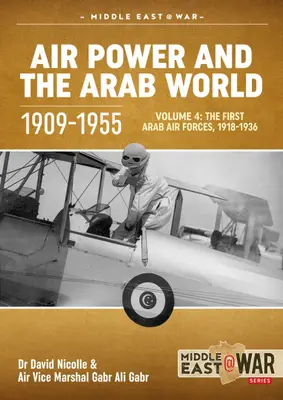 Vzdušné sily a arabský svet 1909-1955: Prvé arabské vzdušné sily, 1936-1941: 4. zväzok - Air Power and the Arab World 1909-1955: Volume 4 - The First Arab Air Forces, 1936-1941