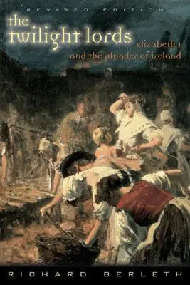 Páni súmraku: Alžbeta I. a prvý írsky holokaust - The Twilight Lords: Elizabeth I and the First Irish Holocaust
