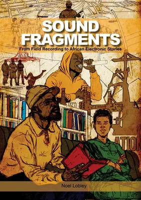 Zvukové fragmenty: Od terénnych nahrávok k africkým elektronickým príbehom - Sound Fragments: From Field Recording to African Electronic Stories
