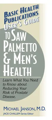 Sprievodca používateľa Saw Palmetto a zdravie mužov - User's Guide to Saw Palmetto & Men's Health