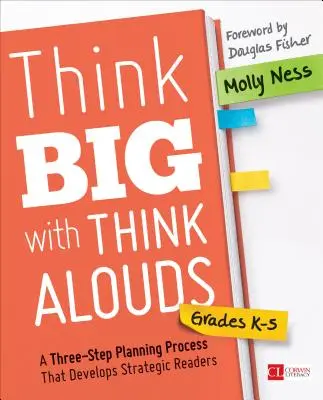 Think Big with Think Alouds, Grades K-5: A Three-Step Planning Process That Develops Strategic Readers