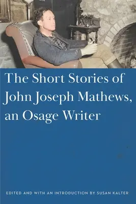 Poviedky Johna Josepha Mathewsa, spisovateľa z kmeňa Osage - The Short Stories of John Joseph Mathews, an Osage Writer