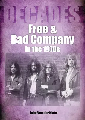 Free a Bad Company v 70. rokoch: Decades . - Free and Bad Company in the 1970s: Decades