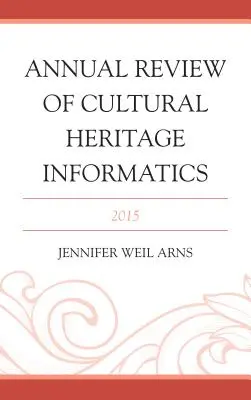 Výročný prehľad informatiky kultúrneho dedičstva: 2015 - Annual Review of Cultural Heritage Informatics: 2015