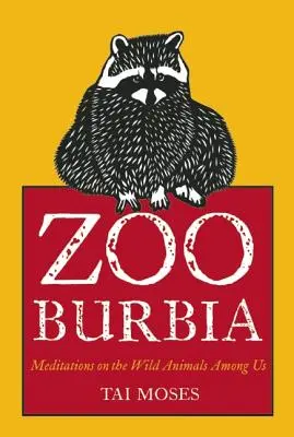 Zooburbia: Meditácie o divokých zvieratách medzi nami - Zooburbia: Meditations on the Wild Animals Among Us