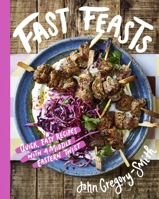 Rýchle hody: Rýchle a jednoduché recepty s blízkovýchodným nádychom - Fast Feasts: Quick, Easy Recipes with a Middle-Eastern Twist