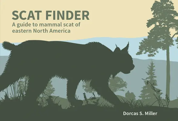 Vyhľadávač trusu: Sprievodca po truse cicavcov východnej časti Severnej Ameriky - Scat Finder: A Guide to Mammal Scat of Eastern North America