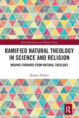 Ramifikovaná prírodná teológia vo vede a náboženstve: Vychádzajúc z prirodzenej teológie, vychádzame z prirodzenej teológie - Ramified Natural Theology in Science and Religion: Moving Forward from Natural Theology