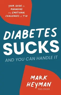 Diabetes je na nič a vy ho zvládnete: Váš sprievodca zvládaním emocionálnych výziev T1D - Diabetes Sucks AND You Can Handle It: Your Guide to Managing the Emotional Challenges of T1D