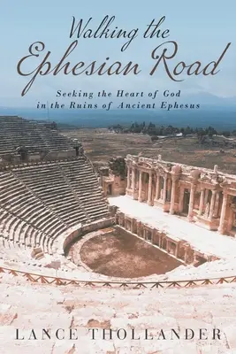 Kráčanie po efezskej ceste: Hľadať Božie srdce v ruinách starovekého Efezu - Walking the Ephesian Road: Seeking the Heart of God in the Ruins of Ancient Ephesus