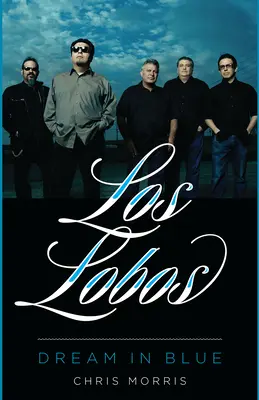 Los Lobos: Sen v modrej farbe - Los Lobos: Dream in Blue