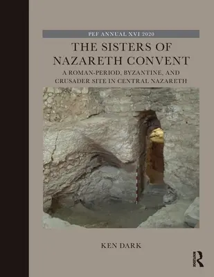 Kláštor sestier z Nazaretu: Sesternice z rímskeho, byzantského a križiackeho obdobia v centre Nazaretu - The Sisters of Nazareth Convent: A Roman-period, Byzantine, and Crusader site in central Nazareth
