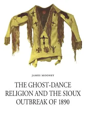 Náboženstvo tancov duchov a vypuknutie siouxskej vojny v roku 1890 - The Ghost-Dance Religion and the Sioux Outbreak of 1890