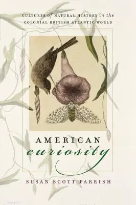 Americká zvedavosť: Prírodovedné kultúry v koloniálnom britskom atlantickom svete - American Curiosity: Cultures of Natural History in the Colonial British Atlantic World