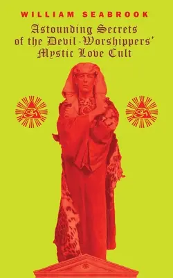 Ohromujúce tajomstvá mystického kultu lásky uctievačov diabla - Astounding Secrets of the Devil Worshippers' Mystic Love Cult