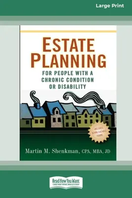 Plánovanie majetku pre ľudí s chronickým ochorením alebo zdravotným postihnutím (16pt Large Print Edition) - Estate Planning for People with a Chronic Condition or Disability (16pt Large Print Edition)