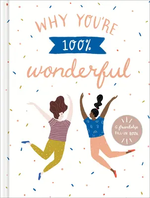 Prečo si stopercentne úžasná: Kniha na vyplnenie priateľstva - Why You're 100% Wonderful: A Friendship Fill-In Book