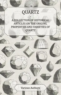 Kremeň - zbierka historických článkov o pôvode, vlastnostiach a odrodách kremeňa - Quartz - A Collection of Historical Articles on the Origins, Properties and Varieties of Quartz