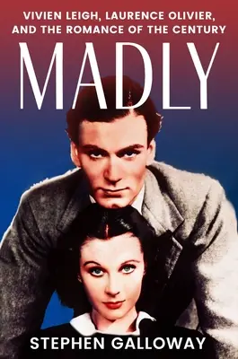 Naozaj, bláznivo: Vivien Leighová, Laurence Olivier a romanca storočia - Truly, Madly: Vivien Leigh, Laurence Olivier, and the Romance of the Century