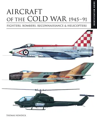 Letectvo studenej vojny: 1945-91: Stíhačky, bombardéry, prieskumné lietadlá a vrtuľníky - Aircraft of the Cold War: 1945-91: Fighters, Bombers, Reconnaissance & Helicopters