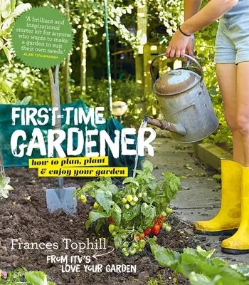 Záhradkár pre začiatočníkov: Ako si naplánovať, vysadiť a užívať si záhradu - The First-Time Gardener: How to Plan, Plant and Enjoy Your Garden