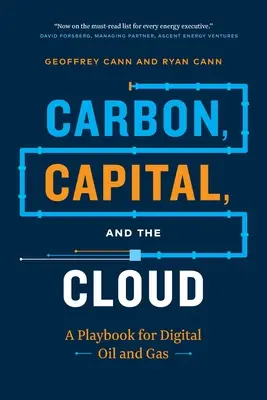 Uhlík, kapitál a cloud: A Playbook for Digital Oil and Gas (Príručka pre digitálnu ropu a plyn) - Carbon, Capital, and the Cloud: A Playbook for Digital Oil and Gas