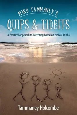 Vtipy a zaujímavosti slečny Tammaneyovej: Praktický prístup k výchove založený na biblických pravdách - Miss Tammaney's Quips & Tidbits: A Practical Approach to Parenting Based on Biblical Truths