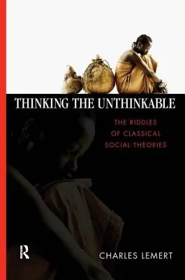 Myslieť nemysliteľné: Hádanky klasických sociálnych teórií - Thinking the Unthinkable: The Riddles of Classical Social Theories