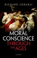 Morálne vedomie v priebehu vekov - od piateho storočia pred Kristom po súčasnosť (Sorabji Richard (Wolfson College Oxford)) - Moral Conscience through the Ages - Fifth Century BCE to the Present (Sorabji Richard (Wolfson College Oxford))