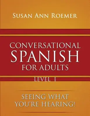 Konverzačná španielčina pre dospelých Vidíte, čo počujete! Úroveň I - Conversational Spanish For Adults Seeing What You're Hearing! Level I