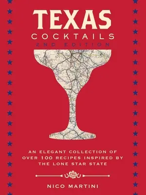 Texaské koktaily: Druhé vydanie: Elegantná zbierka viac ako 100 receptov inšpirovaných štátom Lone Star - Texas Cocktails: The Second Edition: An Elegant Collection of Over 100 Recipes Inspired by the Lone Star State