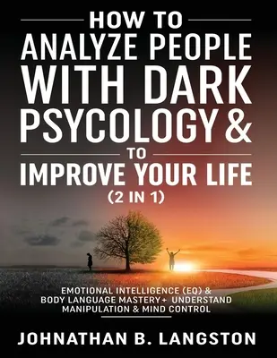 Ako analyzovať ľudí s temnou psychológiou a zlepšiť svoj život (2 v 1): Emocionálna inteligencia (EQ) a majstrovstvo v reči tela + pochopenie manipulácie - How to Analyze people with dark Psychology & to improve your life (2 in 1): Emotional Intelligence (EQ) & Body Language mastery + Understand Manipulat