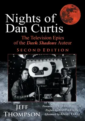 Noci Dana Curtisa, druhé vydanie: Televízne eposy autora Temných tieňov - Nights of Dan Curtis, Second Edition: The Television Epics of the Dark Shadows Auteur