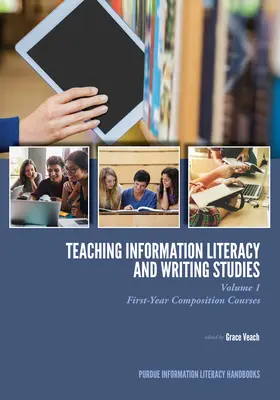 Vyučovanie informačnej gramotnosti a štúdium písania: Vydanie: 1. diel, Kurzy kompozície v prvom ročníku - Teaching Information Literacy and Writing Studies: Volume 1, First-Year Composition Courses