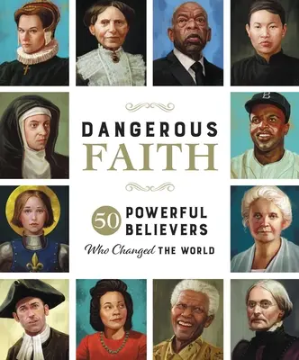 Nebezpečná viera: 50 mocných veriacich, ktorí zmenili svet - Dangerous Faith: 50 Powerful Believers Who Changed the World