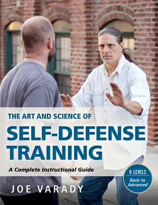 Umenie a veda sebaobrany: Veda a umenie bojového umenia: Komplexná inštruktážna príručka - The Art and Science of Self Defense: A Comprehensive Instructional Guide