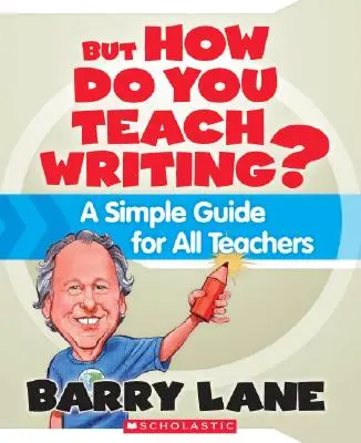 Ale ako učiť písanie? Jednoduchá príručka pre všetkých učiteľov - But How Do You Teach Writing?: A Simple Guide for All Teachers