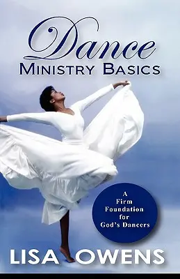 Základy tanečnej služby: Pevný základ pre Božích tanečníkov - Dance Ministry Basics: A Firm Foundation for God's Dancers
