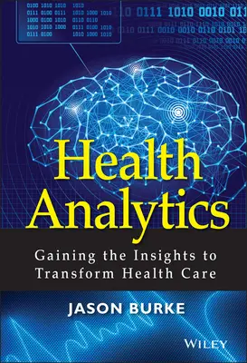Analýza zdravotníctva: Získavanie poznatkov na transformáciu zdravotnej starostlivosti - Health Analytics: Gaining the Insights to Transform Health Care